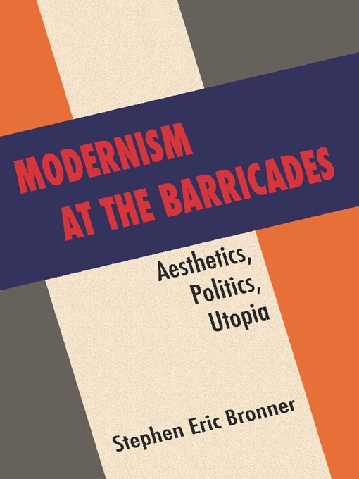 Title details for Modernism at the Barricades by Stephen Eric Bronner - Available